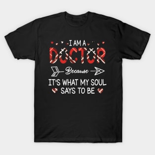 I Am A Doctor Because It's What My Soul Says To Be Happy Parent Day Summer Vacation Fight Covit-19 T-Shirt